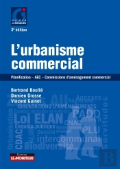 L'Urbanisme Commercial ; Planification, Aec, Commissions D'Aménagement Commercial (3e Édition)