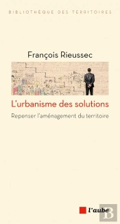 L'Urbanisme Des Solutions : Repenser L'Aménagement Du Territoire