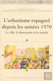 L'Urbanisme Espagnol Depuis Les Années 1970 ; La Ville, La Démocratie Et Le Marché