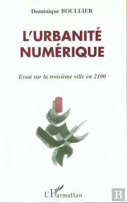 Bertrand.pt - L'Urbanité Numérique ; Essai Sur La Troisième Ville En 2100