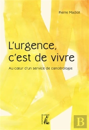 L'Urgence, C'Est De Vivre ; Au Coeur D'Un Service De Cancérologie