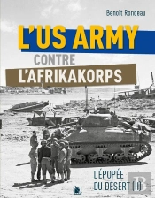 L'Us Army Face A L'Afrikakorps De Rommel : L'Épopée Du Désert Ii