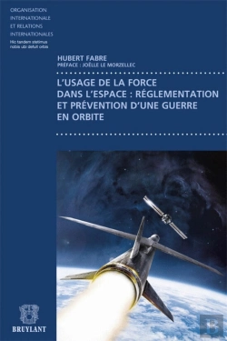 Bertrand.pt - L'Usage De La Force Dans L'Espace : Réglementation Et Prévention D'Une Guerre En Orbite