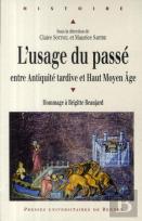 L'Usage Du Passé ; Entre Antiquité Tardive Et Haut Moyen Age