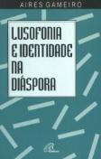 Lusofonia e Identidade na Diáspora
