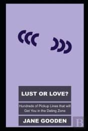 Lust Or Love? Hundreds Of Pickup Lines That Will Get You In The Dating Zone