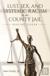 Lust, Sex, And Systemic Racism In The County Jail