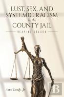 Lust, Sex, And Systemic Racism In The County Jail