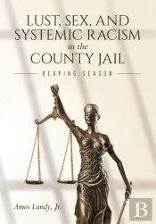 Lust, Sex, And Systemic Racism In The County Jail