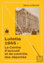 Lutetia 1945 - Le Centre D'Accueil Et De Contrôle Des Déportés