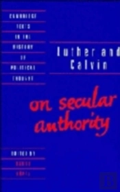 Luther And Calvin On Secular Authority