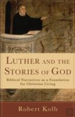 Bertrand.pt - Luther And The Stories Of God Â€“ Biblical Narratives As A Foundation For Christian Living