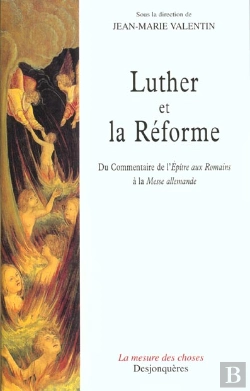 Bertrand.pt - Luther Et La Reforme ; De Commentaire De L'Epitre Aux Romains A La Messe Allemande