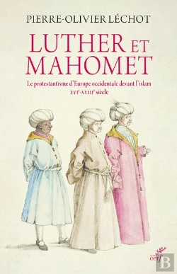 Bertrand.pt - Luther Et Mahomet ; Le Protestantisme D'Europe Occidentale Devant L'Islam, Xvie-Xviiie Siècle