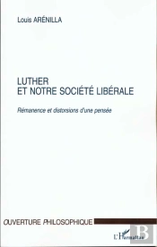 Luther Et Notre Societe Liberale ; Remanence Et Distorsions D'Une Pensee