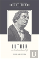 Luther On The Christian Life