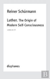 Luther. The Origin Of Modern Selfâ€“Consciousness Â€“ Lectures, Vol. 12