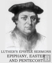 Luther'S Epistle Sermon'S Vol Ii - Epiphany, Easter And Pentecost