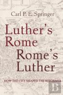 Luther'S Rome, Rome'S Luther