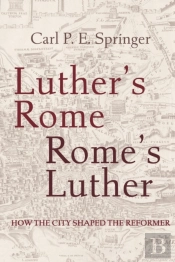 Luther'S Rome, Rome'S Luther