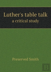 Luther'S Table Talk A Critical Study
