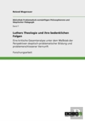 Luthers Theologie Und Ihre Bedenklichen Folgen