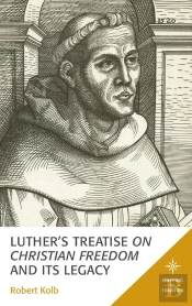 Luther'S Treatise On Christian Freedom And Its Legacy