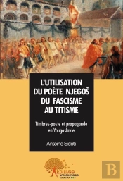 L'Utilisation Du Poète Njegos ; Du Fascisme Au Titisme