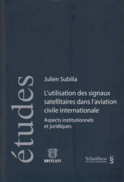 Bertrand.pt - L'Utlisation Des Signaux Satellitaires Dans L'Aviation Civile Internationale ; Aspects Institutionnels Et Juridiques