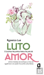 Luto É Outra Palavra Para Falar De Amor