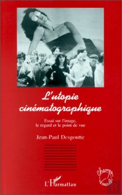 Bertrand.pt - L'Utopie Cinématographique ; Essai Sur L'Image, Le Regard Et Le Point De Vue