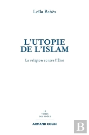 L'Utopie De L'Islam ; La Religion Contre L'Etat