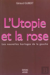 L'Utopie Et La Rose Les Nouvelles Horloges De La Gauche