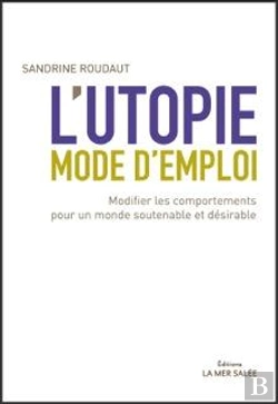 Bertrand.pt - L'Utopie, Mode D'Emploi ; Modifier Les Comportements Pour Un Monde Soutenable Et Désirable
