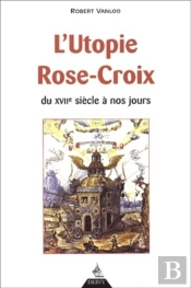 L'Utopie Rose-Croix - Du Xviie Siècle À Nos Jours