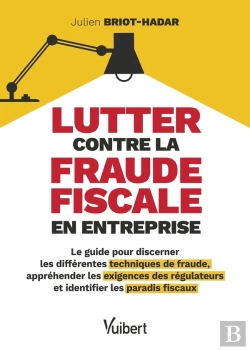 Bertrand.pt - Lutter Contre La Fraude Fiscale En Entreprise : Le Guide Pour Discerner Les Différentes Techniques De Fraude, Appréhender Les Exigences Des Régulateurs Et Identifier Les Paradis Fiscaux