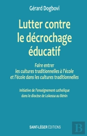 Lutter Contre Le Décrochage Éducatif : Faire Entrer Les Cultures Traditionnelles À L'École Et L'École Dans Les Cultures Traditionnelles Initiative De L'Enseignement Catholique Dans Le Diocèse De Loko