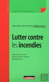 Lutter Contre Les Incendies T.6 ; Prévention Et Gestion, Organisation Des Services, Responsabilités