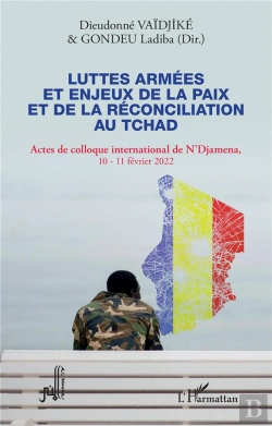 Bertrand.pt - Luttes Armées Et Enjeux De La Paix Et De La Réconciliation Au Tchad : Actes De Colloque International De N'Djamena 10-11 Février 2022