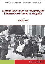 Luttes Sociales Et Politiques À Villefranche Et Dans Le Beaujolais ; 1ère Partie : 1789-1914