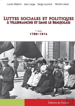 Bertrand.pt - Luttes Sociales Et Politiques À Villefranche Et Dans Le Beaujolais ; 1ère Partie : 1789-1914