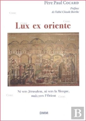 Lux Ex Oriente ; Ni Vers Jérusalem, Ni Vers La Mecque, Mais Vers L'Orient