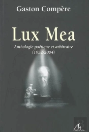 Lux Mea ; Anthologie Poétique Et Arbitraire ; 1952-2004