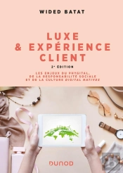 Luxe Et Expérience Client : Les Enjeux Du Phygital, De La Responsabilité Sociale Et De La Culture Digital Natives (2e Édition)
