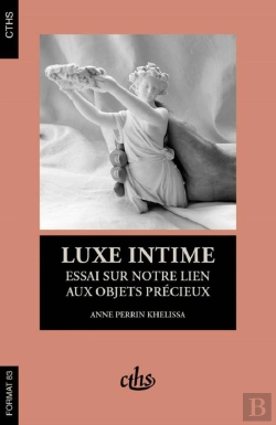 Bertrand.pt - Luxe Intime ; Essai Sur Notre Lien Aux Objets Précieux