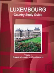 Luxembourg Country Study Guide Volume 1 Strategic Information And Developments
