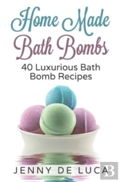Luxurious Bath Bombs - 40 Bath Bomb Recipes