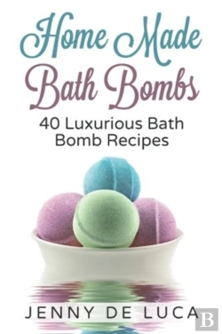 Bertrand.pt - Luxurious Bath Bombs - 40 Bath Bomb Recipes