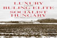 Luxury And The Ruling Elite In Socialist Hungary
