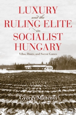 Bertrand.pt - Luxury And The Ruling Elite In Socialist Hungary
